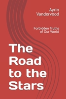 The Road to the Stars: Forbidden Truths of Our World (The Star Wanderer) B0GHND57WZ Book Cover