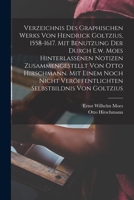 Verzeichnis Des Graphischen Werks Von Hendrick Goltzius, 1558-1617. Mit Benutzung Der Durch E.w. Moes Hinterlassenen Notizen Zusammengestellt Von Otto Hirschmann. Mit Einem Noch Nicht Ver�ffentlichten 0353746681 Book Cover
