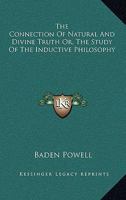The Connection Of Natural And Divine Truth Or, The Study Of The Inductive Philosophy 1163104299 Book Cover