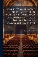 Jeanne D'Arc Tragedie En Cinq Actes Et En Vers... 1178671844 Book Cover
