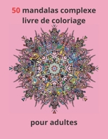 50 mandalas complexes livre de coloriage pour adultes B08P47V5N7 Book Cover