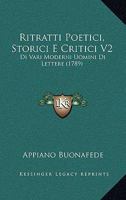 Ritratti Poetici, Storici E Critici V2: Di Vari Moderni Uomini Di Lettere (1789) 1166197573 Book Cover