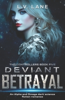 Deviant Betrayal: A dark Omegaverse science fiction romance B08GLW8THQ Book Cover