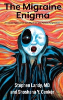 The Migraine Enigma: A Concise Explanation with Physician and Patient Perspectives B085K96X5D Book Cover