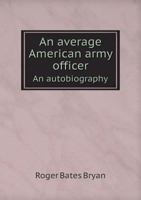 An Average American Army Officer an Autobiography 5518515294 Book Cover