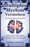Multiples Myelom verstehen: Die Reise eines Patienten: Symptome erkennen, Diagnose steuern, Behandlungen verwalten, emotional bewältigen und einen stärkeren Weg zur Genesung aufbauen (German Edition) B0F79BYM1P Book Cover