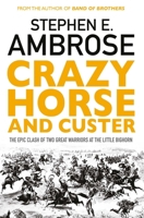 Crazy Horse and Custer: The Parallel Lives of Two American Warriors