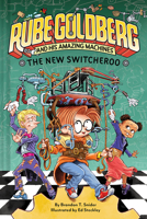 The New Switcheroo (Rube Goldberg and His Amazing Machines #2) 1419750062 Book Cover