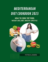 Mediterranean Diet Cookbook 2023: How To Cook Top Food: Weight Loss, Diet, Healthy Lifestyle B0BFP6DT1C Book Cover