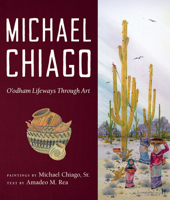 Michael Chiago: O’odham Lifeways Through Art 0816544751 Book Cover