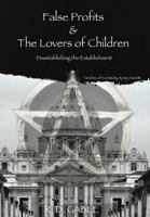 False Profits & the Lovers of Children 1515364321 Book Cover