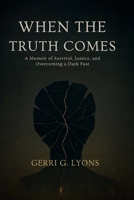 When the Truth Comes: A Memoir of Survival, Justice, and Overcoming a Dark Past B0FMR39329 Book Cover