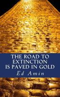 The Road To Extinction Is Paved In Gold 0692901140 Book Cover