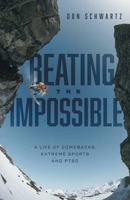 Beating the Impossible: A Life of Comebacks, Extreme Sports and PTSD 1039135722 Book Cover