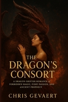 Kingdoms of Desire: The Dragon’s Consort: A Dragon–Shifter dark Romance of Forbidden Magic, Fiery Passion, and Ancient Prophecy B0F6M4XRQ2 Book Cover