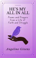 He's My All in All: Encouraging Poems and Prayers from a Life of Faith and Struggle 1965324045 Book Cover
