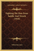 Fighting The Hun From Saddle And Trench 116464551X Book Cover