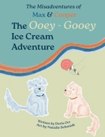The Misadventures of Max & Cooper: The Ooey-Gooey Ice Cream Adventure 1067412700 Book Cover