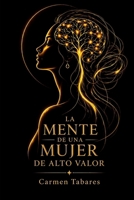 La mente de una mujer de alto valor: El estándar mental que define a una mujer de alto valor (Spanish Edition) B0GYPJRBXW Book Cover
