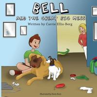Bell and the Great Big Mess 1535574011 Book Cover