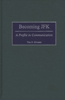 Becoming JFK: A Profile in Communication 027596762X Book Cover