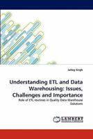 Understanding ETL and Data Warehousing: Issues, Challenges and Importance: Role of ETL routines in Quality Data Warehouse Solutions 3843390932 Book Cover