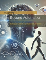 Beyond Automation: Building Human-AI Collaborative Teams B0DRSSJVPG Book Cover
