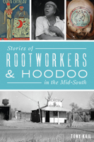 Stories of Rootworkers & Hoodoo in the Mid-South 1467139890 Book Cover