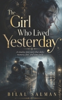 The Girl Who Lived Yesterday: A timeless love story that defies memory, fate, and time itself. B0FBGQX1FN Book Cover