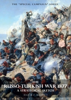 SPECIAL CAMPAIGN SERIES: THE RUSSO-TURKISH WAR 1877: A Strategical Sketch 1783315245 Book Cover