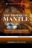 The Prophetic Mantle: The Gift of Prophecy and Prophetic Operations in the Church Today 1601412584 Book Cover