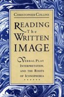 Reading the Written Image: Verbal Play, Interpretation, and the Roots of Iconophobia 027100763X Book Cover