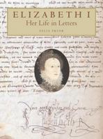 Elizabeth I: Her Life in Letters 0520241061 Book Cover