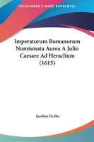 Imperatorum Romanorum Numismata Aurea A Julio Caesare Ad Heraclium (1615) 1167013956 Book Cover