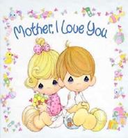 Mother, I Love You (Precious Moments (Garborg)) 1881830608 Book Cover