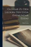Glossar Zu Den Liedern Der Edda (S�mundar Edda) (Classic Reprint) 1019023872 Book Cover
