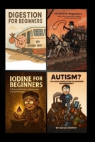Micah's Four eBooks in One: Digestion, MTHFR, and Iodine for Beginners, plus Autism B0FWC9JPHR Book Cover