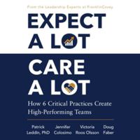 Expect a Lot, Care a Lot: How 6 Critical Practices Create High-Performing Teams 1668197308 Book Cover