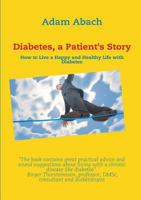 Diabetes, a Patient's Story: How to Live a Happy and Healthy Life with Diabetes 8771885811 Book Cover