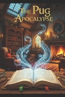 The Pug Apocalypse B0FS7FRW2D Book Cover