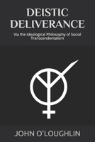 Deistic Deliverance: Via the Ideological Philosophy of Social Transcendentalism 1502336340 Book Cover