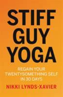 Stiff Guy Yoga: Regain Your Twentysomething Self in 30 Days 1838590668 Book Cover