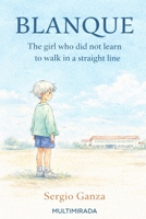 Blanque: The Girl Who Did Not Learn to Walk in a Straight Line B0GSFRD2Q8 Book Cover
