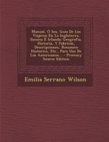 Manual, O Sea, Guia de Los Viajeros En La Inglaterra, Escocia E Irlanda: Geografia, Historia, y Fabricas, Descripciones, Resumen Historico, Etc., Para 1271578301 Book Cover