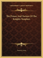 The Prison And Torture Of The Knights Templars 142530687X Book Cover
