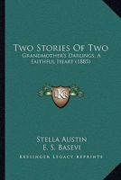 Two Stories Of Two: Grandmother's Darlings, A Faithful Heart 1165777894 Book Cover