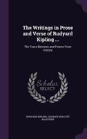 The Writings in Prose and Verse of Rudyard Kipling ...: The Years Between and Poems from History 1589631145 Book Cover