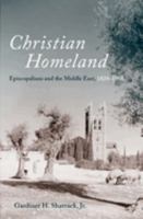 Christian Homeland: Episcopalians and the Middle East, 1820-1958 0197665039 Book Cover