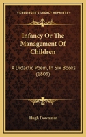 Infancy, or the Management of Children: A Didactic Poem, in Six Books 1164680889 Book Cover