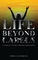 Life Beyond Labels: A Story of Victory through Forgiveness B0DV43GZVP Book Cover